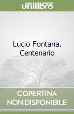 Lucio Fontana. Centenario libro