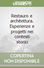 Restauro e architettura. Esperienze e progetti nei contesti storici libro