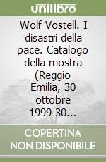 Wolf Vostell. I disastri della pace. Catalogo della mostra (Reggio Emilia, 30 ottobre 1999-30 gennaio 2000). Ediz. italiana e inglese libro