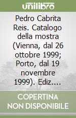 Pedro Cabrita Reis. Catalogo della mostra (Vienna, dal 26 ottobre 1999; Porto, dal 19 novembre 1999). Ediz. trilingue libro