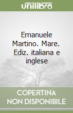 Emanuele Martino. Mare. Ediz. italiana e inglese