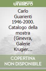 Carlo Guarienti 1946-2000. Catalogo della mostra (Ginevra, Galerie Krugier Ditesheim, 4 maggio-27 luglio 2000). Ediz. francese e inglese libro