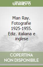 Man Ray. Fotografie 1925-1955. Ediz. italiana e inglese libro