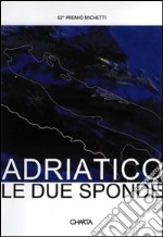 Adriatico: le due sponde. 52º Premio Michetti. Catalogo della mostra. Ediz. italiana e inglese libro