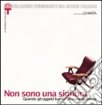 Non sono una signora. Quando gli oggetti hanno un nome di donna. Catalogo della mostra (Milano, 23 gennaio-24 marzo 2002) libro