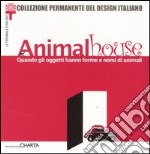 Animal house. Quando gli oggetti hanno forme e nomi di animali. Catalogo della mostra (Milano, 10 maggio-8 settembre 2002) libro