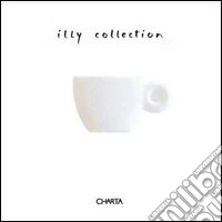 Illy collection. A Decade of Artists Cups by Illycaffé. Ediz. italiana e inglese libro