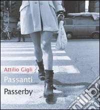 Attilio Gigli. Passanti-Passerby libro