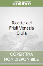 Ricette del Friuli Venezia Giulia libro