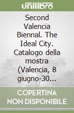 Second Valencia Biennal. The Ideal City. Catalogo della mostra (Valencia, 8 giugno-30 settembre 2003). Ediz. inglese libro
