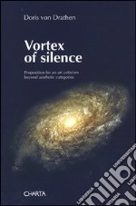 Vortex of silence. Preposition for an art criticism beyond aesthetic categories libro