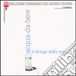 Acqua-da-bere. Il design della sete. Catalogo della mostra (Milano, 20 settembre 2003-11 gennaio 2004) libro