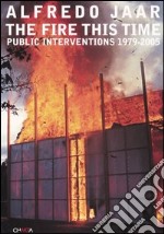 The fire this time. Public interventions 1979-2005 libro