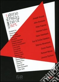 Generations of art. Ten years at Far-Dieci anni alla Far. Catalogo (Como, 30 aprile-10 luglio 2005) libro