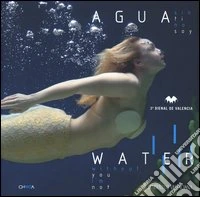 Tercera Bienal de Valencia. Agua sin ti no soy-Water without you I'm not. Catalogo della mostra (Valencia, 24 septiembre-30 noviembre 2005) libro