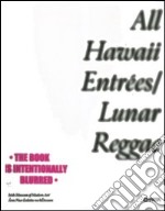 All Hawaii entrées/Lunar reggae. Catalogo della mostra (Dublin, 30 November 2006-18 February 2007). Ediz. illustrata libro