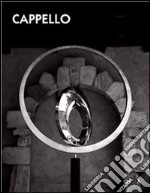 Carmelo Cappello. Il corpo e lo spazio. Catalogo della mostra (Teglio, 15 luglio-1 ottobre 2006). Ediz. italiana e inglese