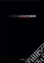 Los desaparecidos-The disappeared. Catalogo della mostra libro