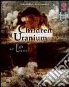 I figli dell'Uranio-The Children of Uranium. Ediz. bilingue libro