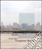 Cai Guo-Qiang. Transparent monument. Ediz. illustrata libro