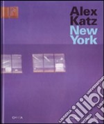 Alex Katz. New York. Catalogo della mostra (New York, 27 febbraio-20 maggio 2007). Ediz. illustrata