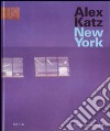 Alex Katz. New York. Catalogo della mostra (New York, 27 febbraio-20 maggio 2007). Ediz. illustrata libro