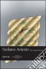 Stefano Arienti. The asian shore. Catalogo della mostra (Boston, 29 giugno-14 ottobre 2007). Ediz. inglese libro