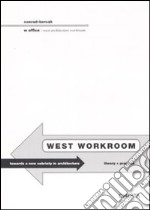 West workroom. Toward a new sobriety in architecture. Theory+practice. Ediz. italiana e inglese libro