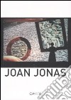 Joan Jonas. Ediz. italiana e inglese libro