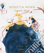 Rebecca Horn. Cosmic Maps. Ediz. inglese libro