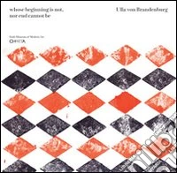 Ulla von Brandenburg. Whose beginning is not, nor end cannot be