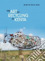 The art of recycling in Kenya. Ediz. italiana e inglese