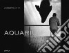 Giuseppe Ripa. Aquarium. Catalogo della mostra (Milano, 2 dicembre 2008-30 gennaio 2009). Ediz. italiana e inglese libro