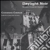 Daylight noir. Raymond Chandler's imagined city. Ediz. illustrata libro