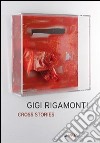 Gigi Rigamonti. Cross stories. Ediz. italiana e inglese libro