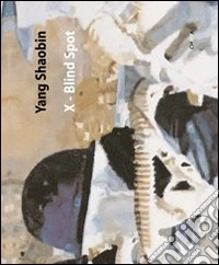 Yang Shaobin. X-Blind spot. Ediz. illustrata