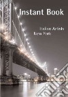 Istant book. Italian Artist. New York. Ediz. italiana e inglese libro