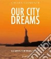Our city dreams. Five artists. Their dreams. One city. Ediz. illustrata libro