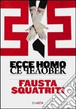 Fausta Squatriti. Ecce homo. Ediz. multilingue libro