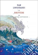 Pam Lomgobardi. Drifters. Plastics, pollution, and personhood. Ediz. illustrata