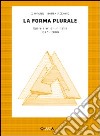 La forma plurale. Opere e artisti in Italia. 1947-2000 libro