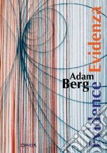 Adam Berg. Evidence/Evidenza. Ediz. italiana e inglese libro