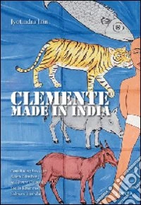 Clemente. Made in India. Ediz. inglese libro