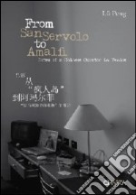 From San Servolo to Amalfi. Notes of a chinese curator in Venice. Ediz. inglese e cinese libro