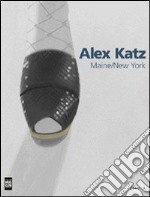 Alex Katz. Maine/New York. Ediz. illustrata