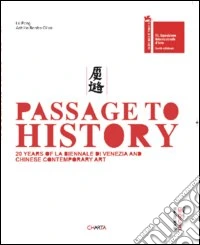 Passage to history. 20 years of la Biennale di Venezia and chinese contempary art. Ediz. italiana e inglese libro