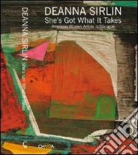 Deanna Sirlin. She's got what it takes. American women artists in dialogue. Ediz. illustrata libro