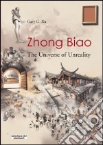 Zhong Biao. The universe of unreality. Ediz. illustrata libro