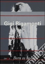 Gigi Rigamonti. Born to be wild