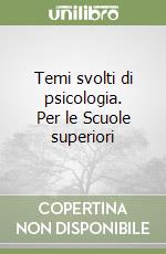 Temi svolti di psicologia. Per le Scuole superiori libro